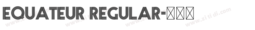 equateur regular字体转换 equateur regular字体转换